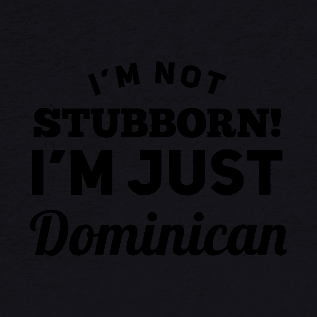 I_m Not Stubborn I_m Just Dominican T shirt by TeeLovely